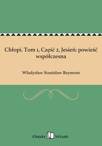 Chłopi. Tom 1, Część 2, Jesień: powieść współczesna - Władysław Stanisław Reymont - ebook
