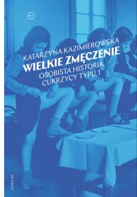 Wielkie zmęczenie. Osobista historia cukrzycy typu 1 - Katarzyna Kazimierowska - ebook