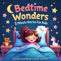 Bedtime Wonders. 5 Minute Stories For Kids: Short, Fun and Engaging Children’s Storybook Collection for Meditation and Good Sleep - Elena Chapman - audiobook