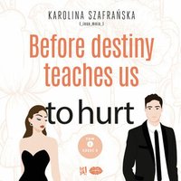 Before destiny teaches us to hurt. Tom 1. Część 2 - Karolina Szafrańska - audiobook