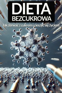 Dieta Bezcukrowa. Jak zerwac z cukrem i cieszyć się życiem - Iwona Kot - ebook