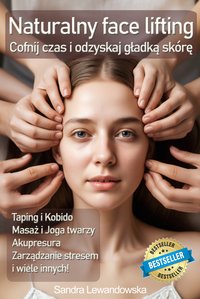 Naturalny face lifting. Taping, masaż, kobido. Cofnij czas i odzyskaj gładką skórę - Sandra Lewandowska - ebook