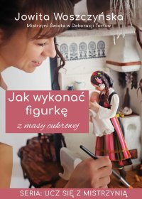 Jak wykonać figurkę z masy cukrowej - Jowita Woszczyńska - ebook