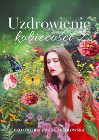 Uzdrowienie kobiecości. Tom 2 - Agnieszka Mlicka-Ezooneir - ebook