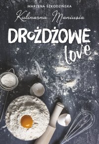 Drożdżowe love - Kulinarna Maniusia Marzena Szkodzińska - ebook