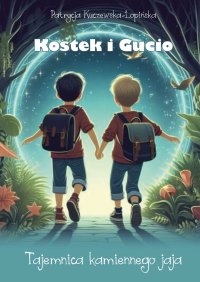 Kostek i Gucio. Tajemnica kamiennego jaja - Patrycja Kuczewska-Łopińska - ebook