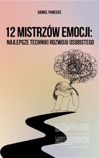 12 mistrzów emocji - Najlepsze techniki rozwoju osobistego - Daniel Pancerz - ebook