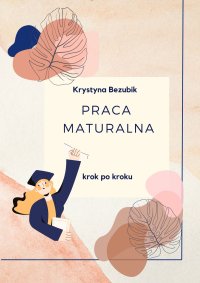 Praca maturalna krok po kroku - Krystyna Bezubik - ebook