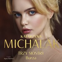 Trzy siostry. Burza - Katarzyna Michalak - audiobook