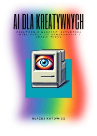 AI dla kreatywnych - Błażej Kotowicz - ebook