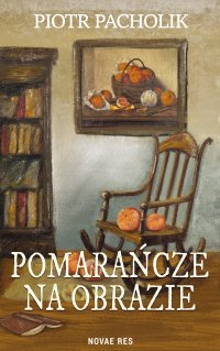 Pomarańcze na obrazie - Piotr Pacholik - ebook