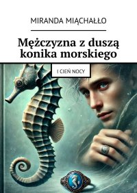 Mężczyzna z duszą konika morskiego - Miranda Miąchałło - ebook