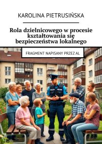 Rola dzielnicowego w procesie kształtowania się bezpieczeństwa lokalnego - Karolina Pietrusińska - ebook