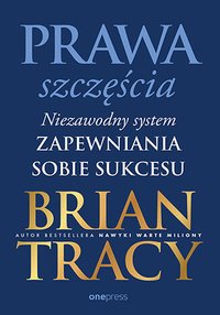 Prawa szczęścia. Niezawodny system zapewniania sobie sukcesu - Brian Tracy - ebook