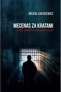 Mecenas za kratami czyli areszt w czasach zarazy. - Michał Łukasiewicz - ebook