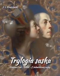 Trylogia saska. Hrabina Cosel. Brühl. Z siedmioletniej wojny - Józef Ignacy Kraszewski - ebook