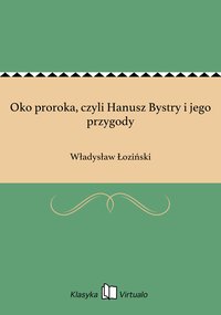 Oko proroka, czyli Hanusz Bystry i jego przygody - Władysław Łoziński - ebook