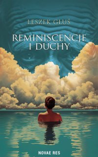 Reminiscencje i duchy - Leszek Głuś - ebook