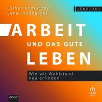 Arbeit und das gute Leben - Lena Stoßberger - audiobook