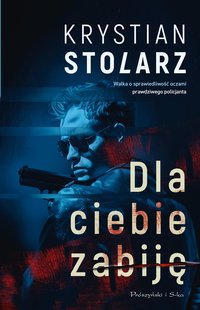 Dla ciebie zabiję - Krystian Stolarz - ebook