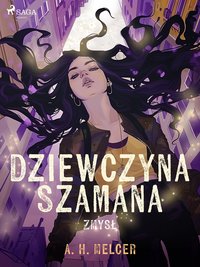 Dziewczyna Szamana. Zmysł - A. H. Melcer - ebook