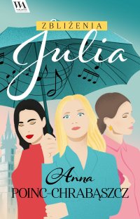 Zbliżenia. Julia - Anna Poinc-Chrabąszcz - ebook