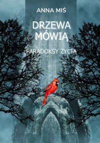 Drzewa mówią. Paradoksy życia - Anna Miś - ebook