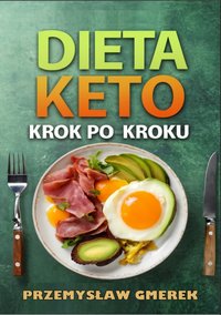 Dieta keto krok po kroku - praktyczny przewodnik - Przemysław Gmerek - ebook