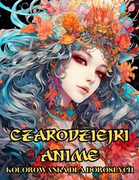 Kolorowanka dla Dorosłych Czarodziejki Anime - Artful Palette - ebook