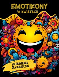 Kolorowanka Dla Dorosłych Emotikony W Kwiatach - Artful Palette - ebook