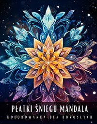 Kolorowanka Dla Dorosłych Płatki Śniegu Mandala - Artful Palette - ebook