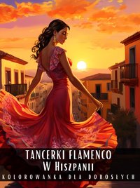 Kolorowanka dla Dorosłych Tancerze Flamenco W Hiszpanii - Artful Palette - ebook