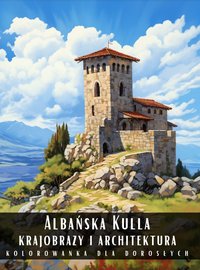 Kolorowanka Dla Dorosłych Albańska Kulla Krajobrazy i Architektura - Artful Palette - ebook