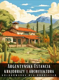 Kolorowanka Dla Dorosłych Argentyńska Estancia Krajobrazy i Architektura - Artful Palette - ebook