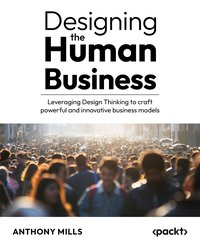 Designing the Human Business - Anthony Mills - ebook