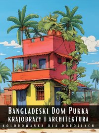 Kolorowanka Dla Dorosłych Bangladeski Dom Pukka Krajobrazy i Architektura - Artful Palette - ebook