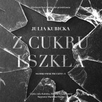 Z cukru i szkła - Julia Kubicka - audiobook