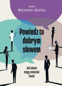 Powiedz to dobrym słowem - Iwona Majewska-Opiełka - ebook