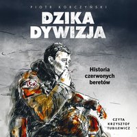 Dzika dywizja. Historia Czerwonych Beretów - Piotr Korczyński - audiobook