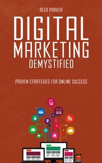 Digital Marketing Demystified - Alex Parker - ebook