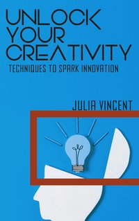 Unlock Your Creativity - Vincent Julia - ebook