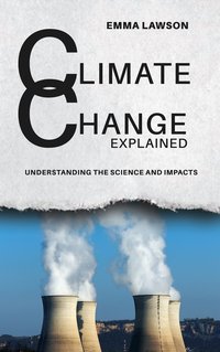 Climate Change Explained - Emma Lawson - ebook