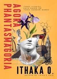 Agora Phantasmagoria - Ithaka O. - ebook