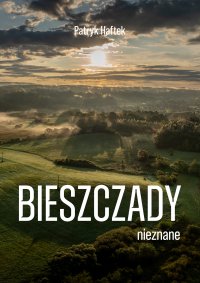 Bieszczady nieznane - Patryk Haftek - ebook