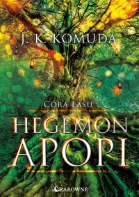 Hegemon Apopi. Córa Lasu. Tom 1 - Justyna Kinga Komuda - ebook