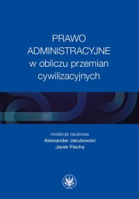 Prawo administracyjne w obliczu przemian cywilizacyjnych - Aleksander Jakubowski - ebook