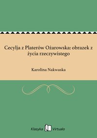 Cecylja z Platerów Ożarowska: obrazek z życia rzeczywistego - Karolina Nakwaska - ebook