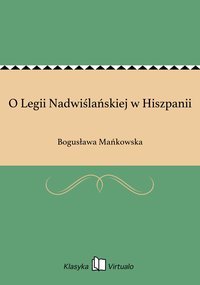 O Legii Nadwiślańskiej w Hiszpanii - Bogusława Mańkowska - ebook