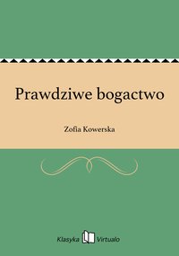 Prawdziwe bogactwo - Zofia Kowerska - ebook