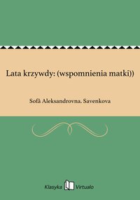 Lata krzywdy: (wspomnienia matki)) - Sofâ Aleksandrovna. Savenkova - ebook